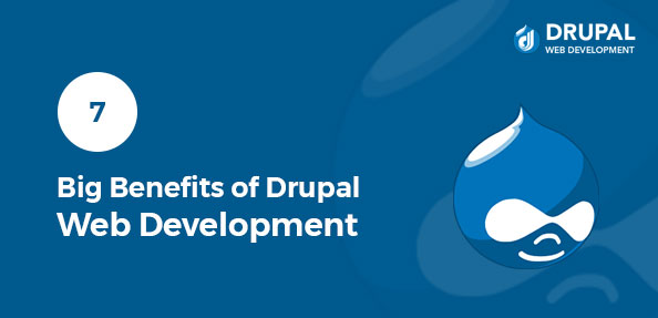 7 Big Benefits of Drupal Web Development