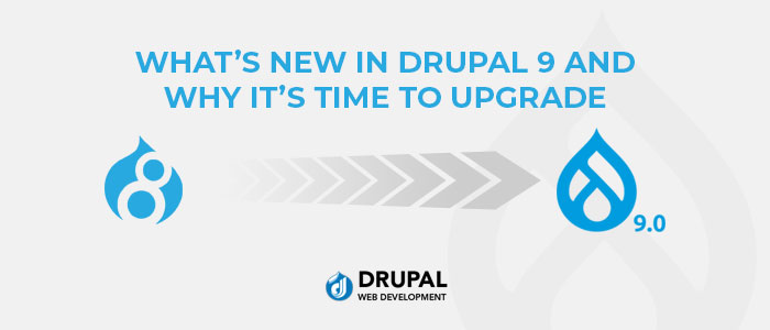 Drupal 9 and Why It’s Time to Upgrade